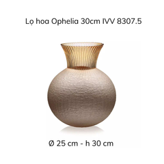 Lọ hoa IVV Ophelia nhiều màu sắc, kích cỡ