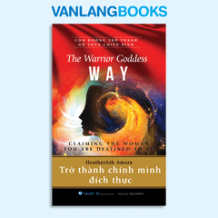 Con Đường Trở Thành Nữ Thần Chiến Binh - Trở Thành Chính Mình Đích Thực - Vanlangbooks