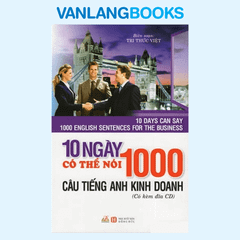 10 Ngày Có Thể Nói 1000 Câu Tiếng Anh Kinh Doanh (Kèm CD) - Vanlangbooks