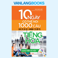 10 Ngày Có Thể Nói 1000 Câu Tiếng Hoa - Giao Tiếp Xã Hội (Kèm CD) - Vanlangbooks