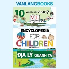 10 Vạn Câu Hỏi Vì Sao - Địa Lý Quanh Ta (Tái Bản 2024) - Vanlangbooks