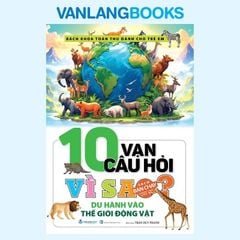 10 Vạn Câu Hỏi Vì Sao? Du Hành Vào Thế Giới Động Vật (Tái Bản 2025) - Vanlangbooks