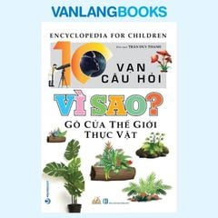 10 Vạn Câu Hỏi Vì Sao? Gõ Cửa Thế Giới Thực Vật - Vanlangbooks