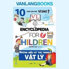 10 Vạn Câu Hỏi Vì Sao? Những Điều Kỳ Thú Trong Vật Lý (Tái Bản 2024) - Vanlangbooks