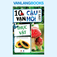 10 Vạn Câu Hỏi Vì Sao -Thực Vật