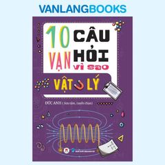 10 Vạn Câu Hỏi Vì Sao - Vật Lý