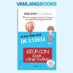 101 Mẹo Hay: Giúp Con Giảm Căng Thẳng - Vanlangbooks
