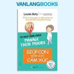 101 Mẹo Hay: Giúp Con Kiểm Soát Cảm Xúc - Vanlangbooks