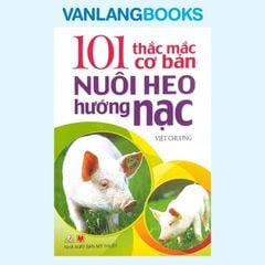 101 Thắc Mắc Cơ Bản Nuôi Heo Hướng Nạc - Vanlangbooks