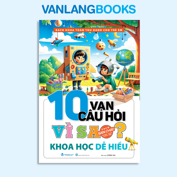 10 Vạn Câu Hỏi Vì Sao - Khoa Học Dễ Hiểu (Tái Bản 2025) - Vanlangbooks