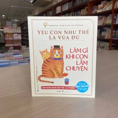 Yêu Con Như Thế Là Vừa Đủ - Làm Gì Khi Con Lắm Chuyện - Vanlangbooks