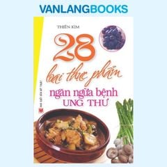 28 Loại Thực Phẩm Ngăn Ngừa Bệnh Ung Thư - Vanlangbooks