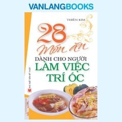 28 Món Ăn Dành Cho Người Làm Việc Trí Óc - Vanlangbooks