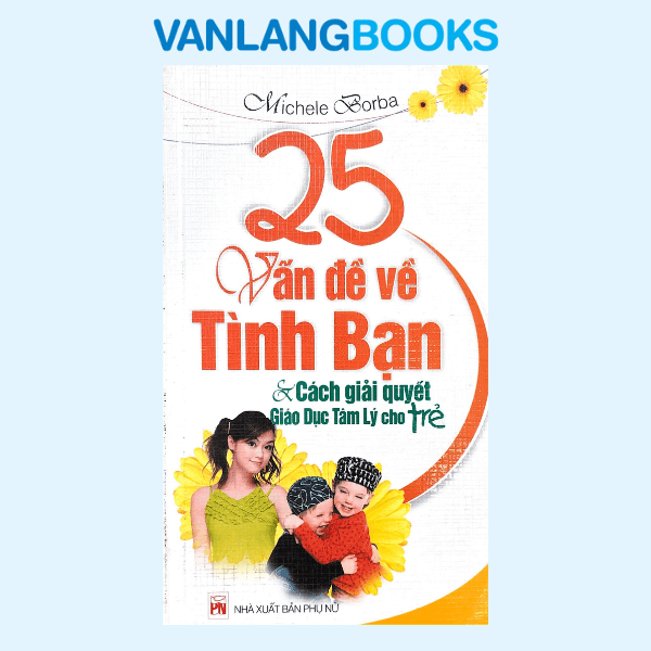 25 Vấn Đề Về Tình Bạn Và cách Giải Quyết Giáo Dục Tâm Lý Cho trẻ - Vanlangbooks