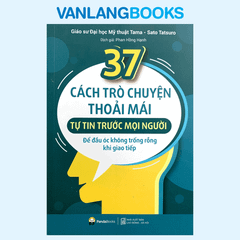 37 Cách Trò Chuyện Thoải Mái Tự Tin Trước Mọi Người