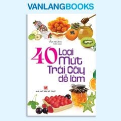 40 Loại Mứt Trái Cây Dễ Làm (Tái Bản) - Vanlangbooks