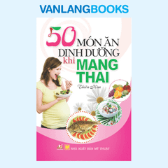 50 Món ăn dinh dưỡng khi mang thai - Vanlangbooks
