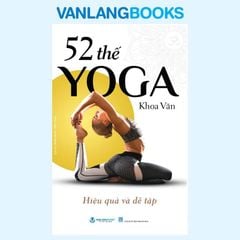 52 Thế Yoga Hiệu Quả Và Dễ Tập (Tái Bản 2024) - Vanlangbooks