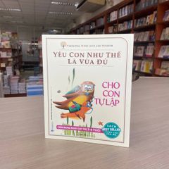 Yêu Con Như Thế Là Vừa Đủ - Cho Con Tự Lập - Vanlangbooks