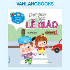 Dạy Con Học Lễ Giáo - Lớp Chồi 1 (Tái Bản 2021) - Vanlangbooks