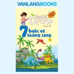 How To Draw - 7 Bước Vẽ Khủng Long - Tập 1 - Vanlangbooks