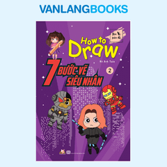How To Draw - 7 Bước Vẽ Siêu Nhân - Tập 2 - Vanlangbooks