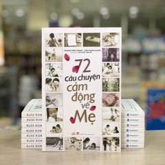 72 Câu Chuyện Cảm Động Về Mẹ - Vanlangbooks