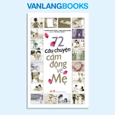 72 Câu Chuyện Cảm Động Về Mẹ - Vanlangbooks