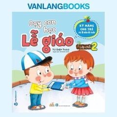Dạy Con Học Lễ Giáo - Lớp Chồi 2 - Vanlangbooks