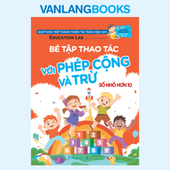Bé Tập Thao Tác Với Phép Cộng Và Trừ (Số Nhỏ Hơn 10) (TB 2025)-  Tủ Sách Tư Duy Toán Học HQ - Vanlangbooks