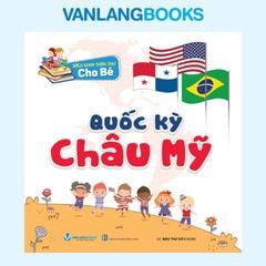 Bách Khoa Toàn Thư Cho Bé - Quốc Kỳ (Tái Bản 2026) - Vanlangbooks