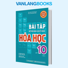 Bài Tập Bổ Trợ Nâng Cao Kỹ Năng Hóa Học Lớp 10 - Tập 2