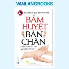 Bấm Huyệt Bàn Chân (Tái Bản 2023) - Vanlangbooks