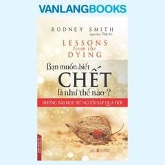 Bạn Muốn Biết Chết Là Như Thế Nào? - Vanlangbooks
