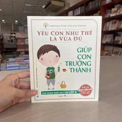Yêu Con Như Thế Là Vừa Đủ - Giúp Con Trưởng Thành - Vanlangbooks