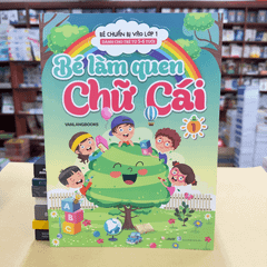 Bé Chuẩn Bị Vào Lớp 1 - Bé Làm Quen Chữ Cái - Tập 1 (Dành Cho Trẻ Từ 5 - 6 Tuổi) - Vanlangbooks