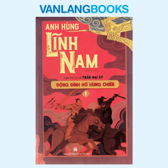 Bộ Anh Hùng Lĩnh Nam - Quyển 2 - Đông Đinh Hồ Hùng Chiến (Bộ 2 Cuốn)