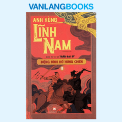 Bộ Anh Hùng Lĩnh Nam - Quyển 2 - Đông Đinh Hồ Hùng Chiến (Bộ 2 Cuốn)