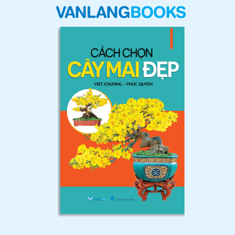 Cách Chọn Cây Mai Đẹp (Tái Bản 2025) - Vanlangbooks