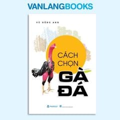 Cách Chọn Gà Đá (Tái Bản 2024) - Vanlangbooks