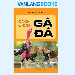 Cách Chọn Gà Đá - Vanlangbooks