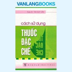 Cách Sử Dụng Thuốc Đặc Chế - Vanlangbooks