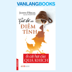 Cái Lợi Của Điềm Tĩnh Và Cái Hại Của Quá Khích - Vanlangbooks
