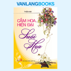 Cắm Hoa Hiện Đại - Suối Hoa - Vanlangbooks