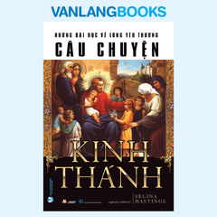 Câu Chuyện Kinh Thánh (Tái Bản 2022) - Vanlangbooks
