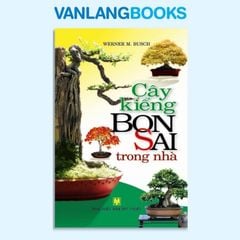 Cây Kiểng Bonsai Trong Nhà - Vanlangbooks