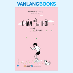 Chậm Một Chút Thôi (Tái Bản 2023) - Vanlangbooks