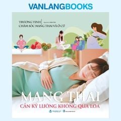 Mang Thai Cần Kỹ Lưỡng Không Qua Loa - Vanlangbooks