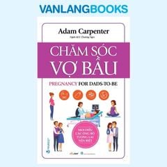 Chăm Sóc Vợ Bầu - Mọi Điều Các Ông Bố Tương Lai Nên Biết - Vanlangbooks