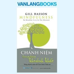 Chánh Niệm Trong Từng Khoảnh Khắc - Vanlangbooks